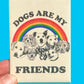 MAGNET Dogs Are My Friends Metal Magnet