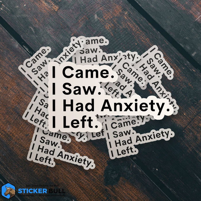 I Came, I Saw, I Had Anxiety, I Left Sticker