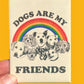 MAGNET Dogs Are My Friends Metal Magnet