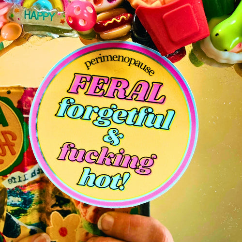 Feral, Forgetful & Fucking Hot Perimenopause Sticker