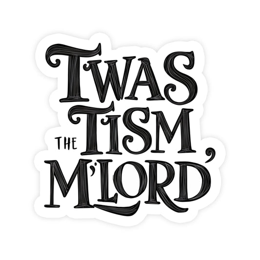 Twas The Tism My Lord Text Sticker