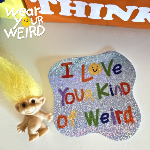 I LOVE Your Kind of Weird Sticker