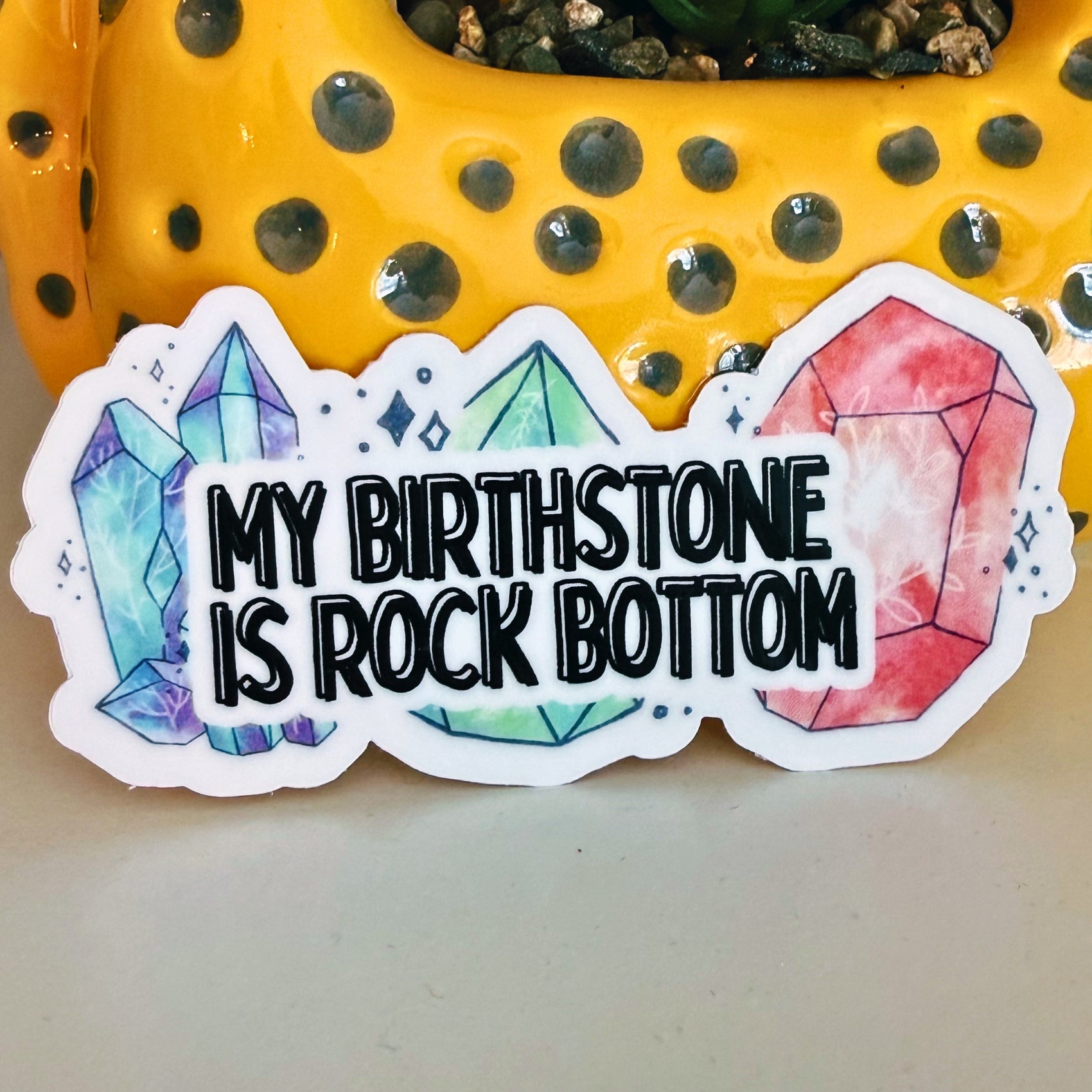 My Birthstone is Rock Bottom