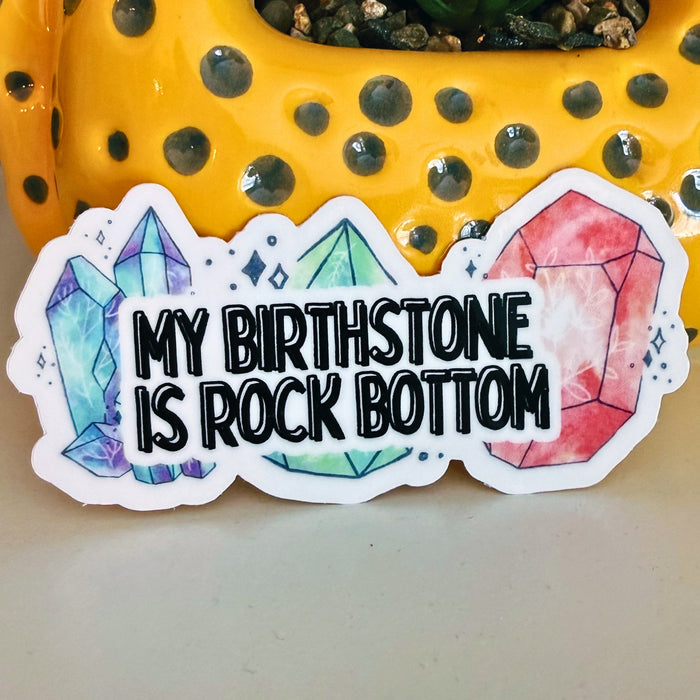 My Birthstone is Rock Bottom