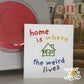 Home is Where the WEIRD Lives 3" Kiss Cut Sticker