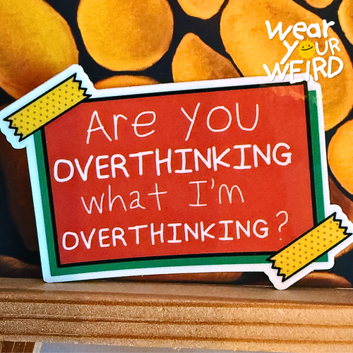 Are You Overthinking What I'm Overthinking? Sticker