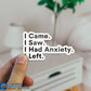 I Came, I Saw, I Had Anxiety, I Left Sticker