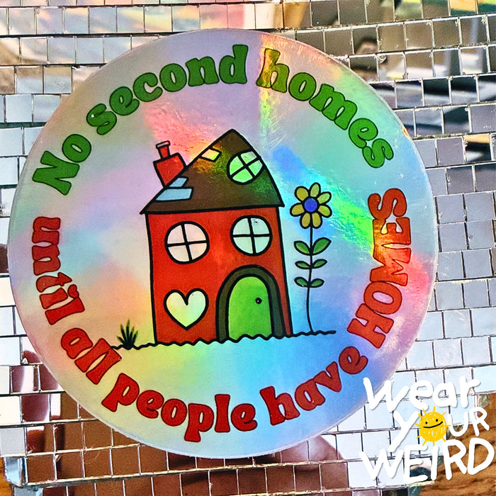 No Second Homes Until All People Have Homes Holographic Sticker