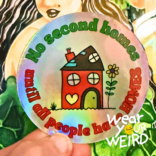 No Second Homes Until All People Have Homes Holographic Sticker