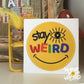 Stay Weird 3" Round Kiss Cut Sticker