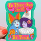 To Thine Own Self Be True STICKER 3"