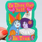 To Thine Own Self Be True STICKER 3"
