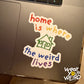 Home is Where the WEIRD Lives 3" Kiss Cut Sticker