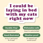 I Could Be Laying In Bed With My Cats Sticker