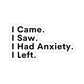 I Came, I Saw, I Had Anxiety, I Left Sticker