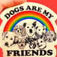 Dogs Are My Friends Sticker