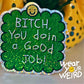 BI*CH, You’re Doin a Good Job! 3" Glitter Sticker