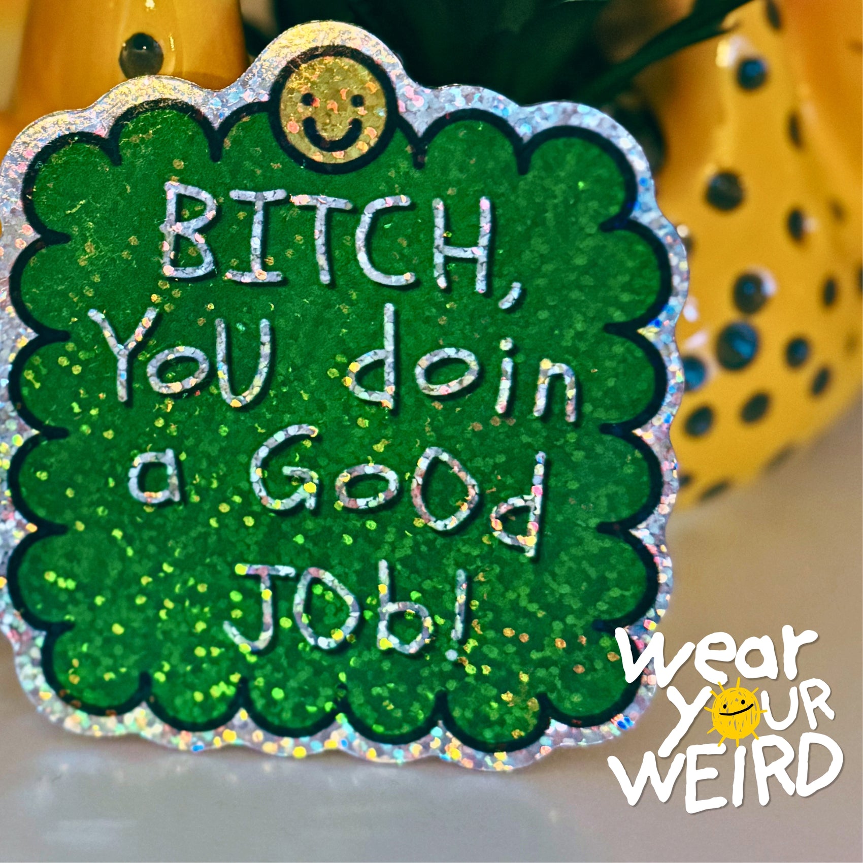 BI*CH, You’re Doin a Good Job! 3" Glitter Sticker