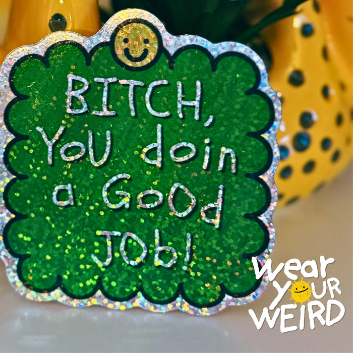 BI*CH, You’re Doin a Good Job! Sticker