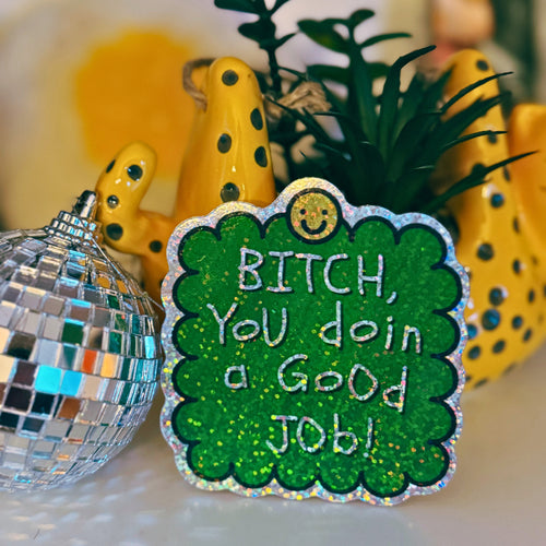 BI*CH, You’re Doin a Good Job! Sticker