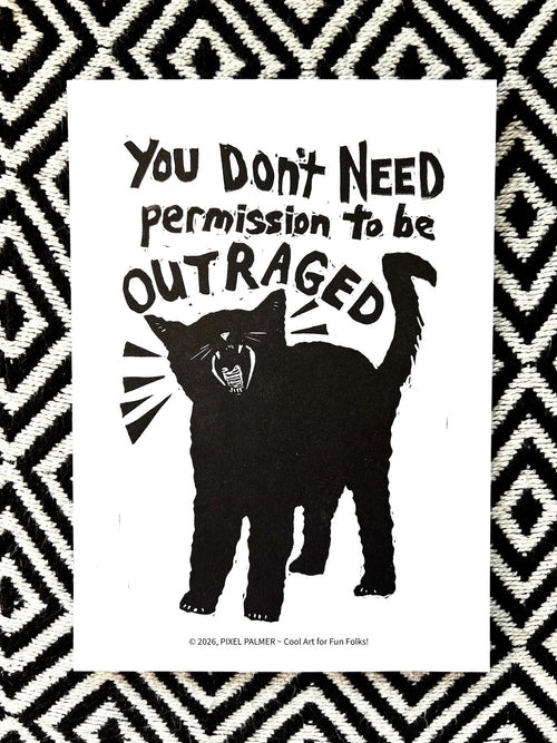 YOU DON'T NEED permission to be OUTRAGED! black cat block print protest resist